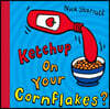 Ketchup on Your Cornflakes?