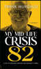 My Mid-life Crisis at 82: A Life of Mischief, Mayhem, and Making it Work...