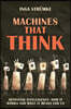 Machines That Think: How Artificial Intelligence Works and What It Means for Us