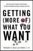 Getting (More Of) What You Want: How the Secrets of Economics and Psychology Can Help You Negotiate Anything, in Business and in Life