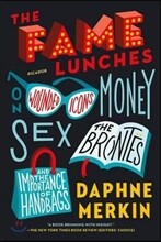 The Fame Lunches: On Wounded Icons, Money, Sex, the Brontës, and the Importance of Handbags
