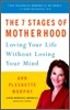The 7 Stages of Motherhood: Loving Your Life without Losing Your Mind