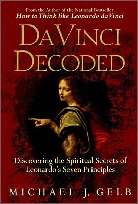 Da Vinci Decoded: Discovering the Spiritual Secrets of Leonardo&#39;s Seven Principles