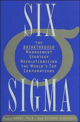 Six Sigma: The Breakthrough Management Strategy Revolutionizing the World&#39;s Top Corporations