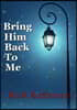 Bring Him Back to Me