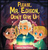 Please, Mr. Edison, Don't Give Up!