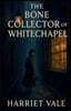 The Bone Collector of Whitechapel