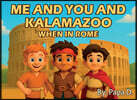 Me and You and Kalamazoo, When in Rome
