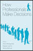 How Professionals Make Decisions