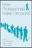How Professionals Make Decisions