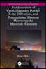 Fundamentals of Crystallography, Powder X-ray Diffraction, and Transmission Electron Microscopy for Materials Scientists
