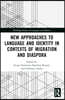 New Approaches to Language and Identity in Contexts of Migration and Diaspora