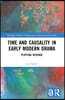 Time and Causality in Early Modern Drama