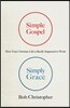 Simple Gospel, Simply Grace: How Your Christian Life Is Really Supposed to Work