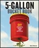 5-Gallon Bucket Book: Useful DIY Projects, Hacks, and Upcycles