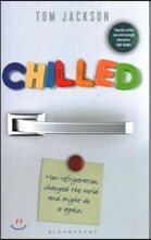 Chilled: How Refrigeration Changed the World and Might Do So Again