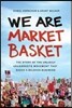 We Are Market Basket: The Story of the Unlikely Grassroots Movement That Saved a Beloved Business