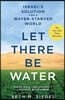Let There Be Water: Israel's Solution for a Water-Starved World