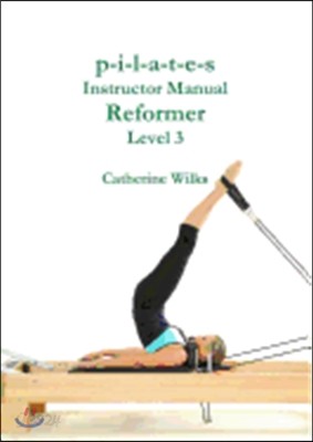 p-i-l-a-t-e-s Instructor Manual Reformer Level 3