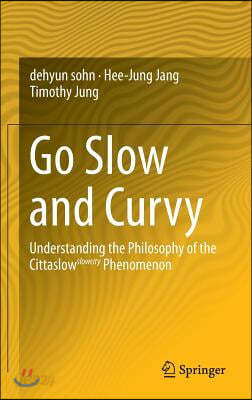 Go Slow and Curvy: Understanding the Philosophy of the Cittaslow Slowcity Phenomenon