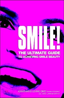 Smile!: The Ultimate Guide to Achieving Smile Beauty