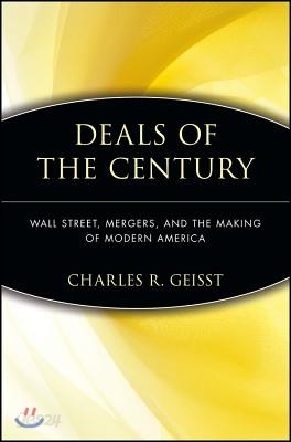 Deals of the Century: Wall Street, Mergers, and the Making of Modern America