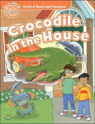 Read and Imagine Beginner: Crocodile in the House