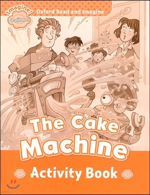 Read and Imagine Beginner: The Cake Machine Activity Book