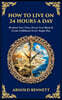 How to Live on 24 Hours a Day: Reclaim Your Time, Focus Your Mind & Create Fulfilment Every Single Day