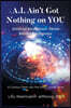 A.I. Ain't Got Nothing on You: Artificial Intelligence Meets Infinite Intelligence A Curious Peek into the Magic of the Mind