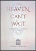 Heaven Can't Wait: A Glimpse of the Eternal in the Present