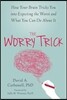 The Worry Trick: How Your Brain Tricks You Into Expecting the Worst and What You Can Do about It