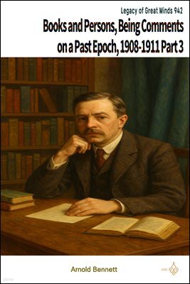 Books and Persons; Being Comments on a Past Epoch, 1908-1911 Part 3