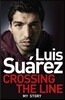 Luis Suarez - My Story: Crossing the Line