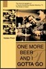 One More Beer and I Gotta Go: The Auto-Lie-Ography of a Twenty-Something Slacker Macking 'Til the Break of Dawn