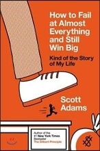 How to Fail at Almost Everything and Still Win Big