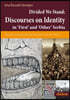 Discourses on Identity in 'First' and 'Other' Serbia: Social Construction of the Self and the Other in a Divided Serbia