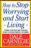 How to Stop Worrying and Start Living