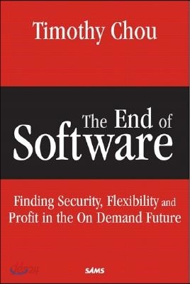 The End of Software: Finding Security, Flexibility, and Profit in the on Demand Future