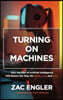 Turning on Machines: How the Rise of Artificial Intelligence Will Rewire the Way We Work, Live, and Love