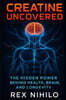 Creatine Uncovered: The Hidden Power Behind Health, Brain, and Longevity