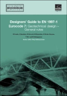 Designers&#39; Guide to Eurocode 7: Geotechnical Design: Designers&#39; Guide to En 1997-1. Eurocode 7: Geotechnical Design - General Rules