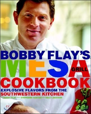 Bobby Flay&#39;s Mesa Grill Cookbook: Explosive Flavors from the Southwestern Kitchen