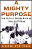 A Mighty Purpose: How Jim Grant Sold the World on Saving Its Children