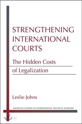 Strengthening International Courts: The Hidden Costs of Legalization