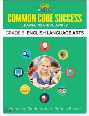 Common Core Success Grade 6 English Language Arts: Preparing Students for a Brilliant Future