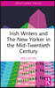 Irish Writers and The New Yorker in the Mid-Twentieth Century
