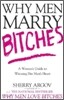 Why Men Marry Bitches : A Woman's Guide to Winning Her Man's Heart