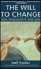The Will to Change: Men, Masculinity, and Love