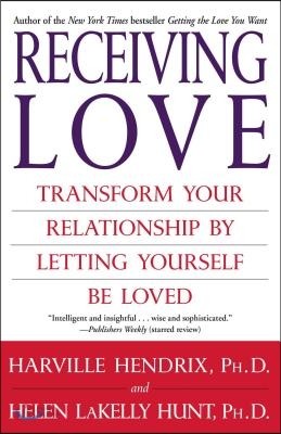 Receiving Love: Transform Your Relationship by Letting Yourself Be Loved